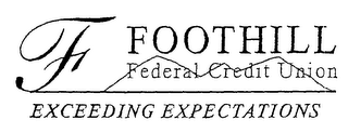 F FOOTHILL FEDERAL CREDIT UNION EXCEEDING EXPECTATIONS