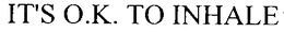 IT'S O.K. TO INHALE