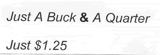 JUST A BUCK & A QUARTER