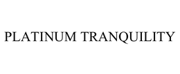 PLATINUM TRANQUILITY trademark