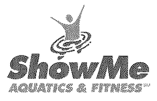 SHOW ME AQUATICS & FITNESS