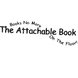 THE ATTACHABLE BOOK BOOKS NO MORE ON THE FLOOR