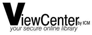 VIEWCENTER BY ICM YOUR SECURE ONLINE LIBRARY