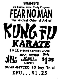 SCAM-CO.'S 20 COURSE HOME STUDY PROGRAM FEAR NO MAN THE ANCIENT ORIENTAL ART OF KUNG FU KARATE FREE NERVE CENTER CHART JUDO, BOXING ONLY SAVATE ISOMETRICS STUNTS $1.25 GUARANTEED 10 DAY TRIAL KFU ... $1.25