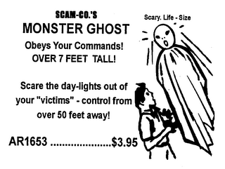 SCAM-CO.'S MONSTER GHOST OBEYS YOUR COMMANDS! OVER 7 FEET TALL! SCARE THE DAY-LIGHTS OUT OF YOUR "VICTIMS"-CONTROL FROM OVER 50 FEET AWAY! AR1653 $3.95