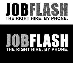 JOB FLASH THE RIGHT HIRE. BY PHONE.