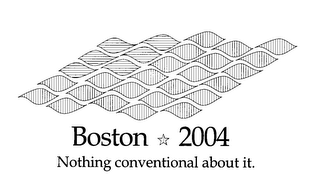 BOSTON 2004 NOTHING CONVENTIONAL ABOUT IT.