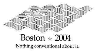 BOSTON 2004 NOTHING CONVENTIONAL ABOUT IT.