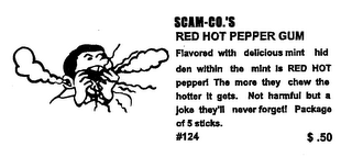 SCAM-CO.'S RED HOT PEPPER GUM FLAVORED WITH DELICIOUS MINT HIDDEN WITHIN THE MINT IS RED HOT PEPPER! THE MORE THEY CHEW THE HOTTER IT GETS.  NOT HARMFUL BUT A JOKE THEY'LL NEVER FORGET! PACKAGE OF 5 STICKS.  #124 $.50