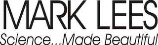 MARK LEES SCIENCE...MADE BEAUTIFUL