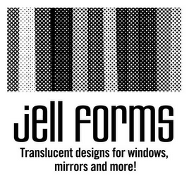 JELL FORMS TRANSLUCENT DESIGNS FOR WINDOWS, MIRRORS AND MORE!