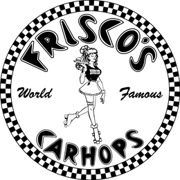 FRISCO'S WORLD FAMOUS CARHOPS