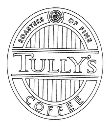 TULLY'S ROASTERS OF FINE COFFEE