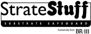 STRATE STUFF SUBSTRATE SAFEGUARD EXCLUSIVELY FROM BR-111