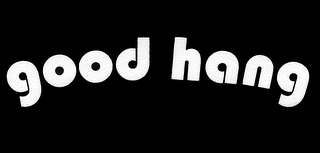 GOOD HANG