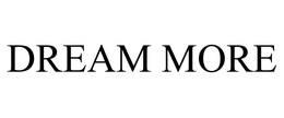 DREAM MORE