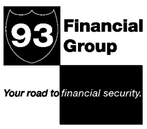 93 FINANCIAL GROUP YOUR ROAD TO FINANCIAL SECURITY