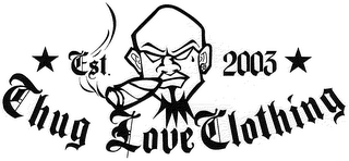 EST. 2003 THUG LOVE CLOTHING