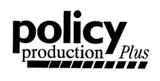 POLICY PRODUCTION PLUS