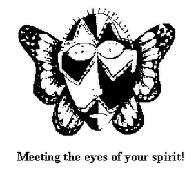 MEETING THE EYES OF YOUR SPIRIT!