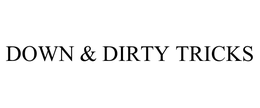 DOWN & DIRTY TRICKS