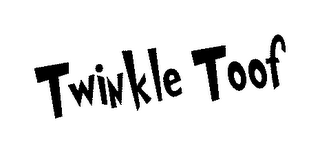 TWINKLE TOOF