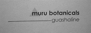 MURU BOTANICALS GUASHALINE