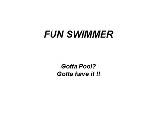 FUN SWIMMER GOTTA POOL? GOTTA HAVE IT!