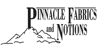 PINNACLE FABRICS AND NOTIONS