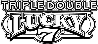 TRIPLE DOUBLE LUCKY 7S