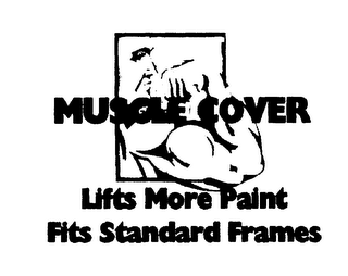 MUSCLE COVER LIFTS MORE PAINT FITS STANDARD FRAMES