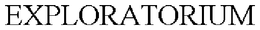 EXPLORATORIUM, THE