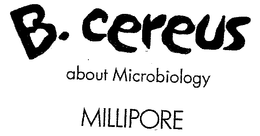 B. CEREUS MILLIPORE ABOUT MICROBIOLOGY