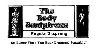 "THE BODY SCULPTRESS" & "BE BETTER THAN YOU EVER DREAMED POSSIBLE"