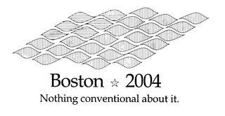 BOSTON 2004 NOTHING CONVENTIONAL ABOUT IT.