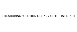 THE SHORING SOLUTION LIBRARY OF THE INTERNET
