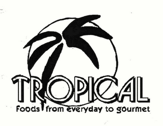 TROPICAL FOODS FROM EVERYDAY TO GOURMET