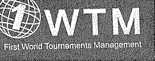 1 WTM FIRST WORLD TOURNAMENTS MANAGEMENT