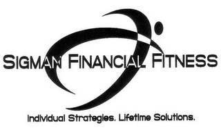 SIGMAN FINANCIAL FITNESS INDIVIDUAL STRATEGIES. LIFETIME SOLUTIONS.