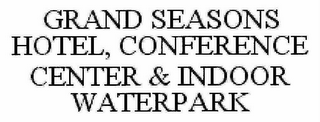 GRAND SEASONS HOTEL, CONFERENCE CENTER & INDOOR WATERPARK