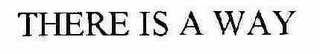 THERE IS A WAY