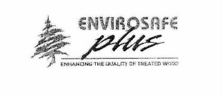 ENVIROSAFE PLUS ENHANCING THE QUALITY OF TREATED WOOD