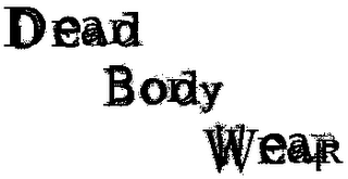 DEAD BODY WEAR