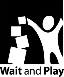 WAIT AND PLAY