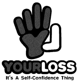 L YOURLOSS IT'S A SELF-CONFIDENCE THING