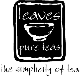 LEAVES PURE TEAS THE SIMPLICITY OF TEA