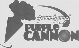 GROUND ROUND PURPLE CANNON