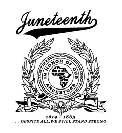 JUNETEENTH IN HONOR OF OUR ANCESTORS 1619-1865...DESPITE ALL, WE STILL STAND STRONG.