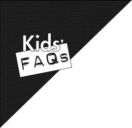 KIDS' FAQS