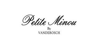 PETITE MINOU BY VANDEBOSCH